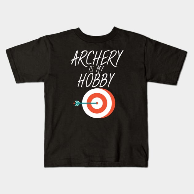 Archery is my hobby Kids T-Shirt by maxcode